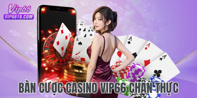 Bàn cược Casino VIP66 livestream chân thực