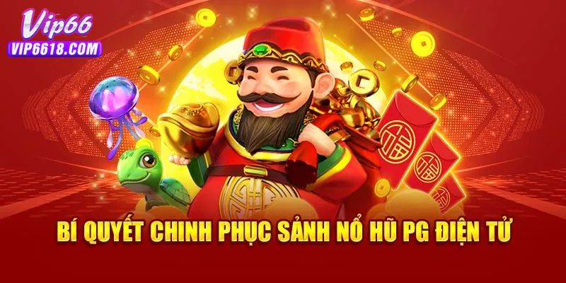 Bí quyết săn hũ PG luôn thắng