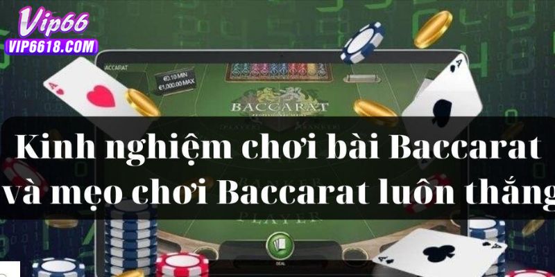 Chia sẻ  bí quyết cách chơi baccarat luôn thắng từ chuyên gia