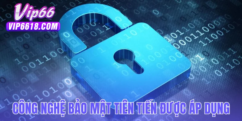 Công nghệ tiên tiến được áp dụng trong chính sách bảo mật