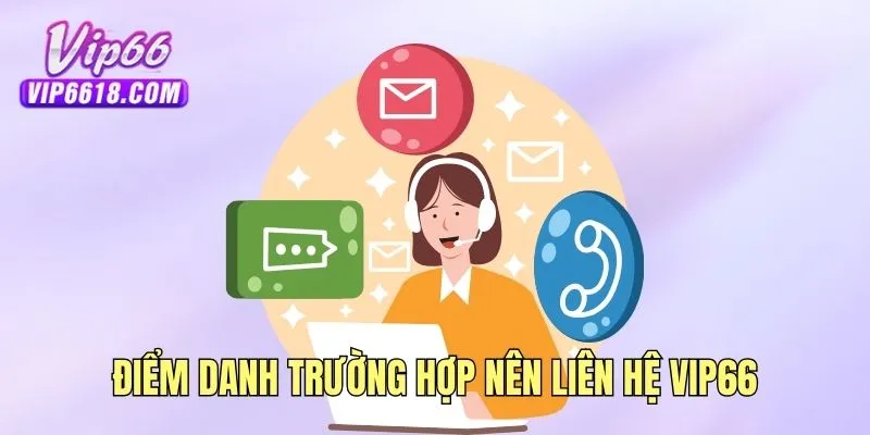 Điểm danh trường hợp nên liên hệ VIP66